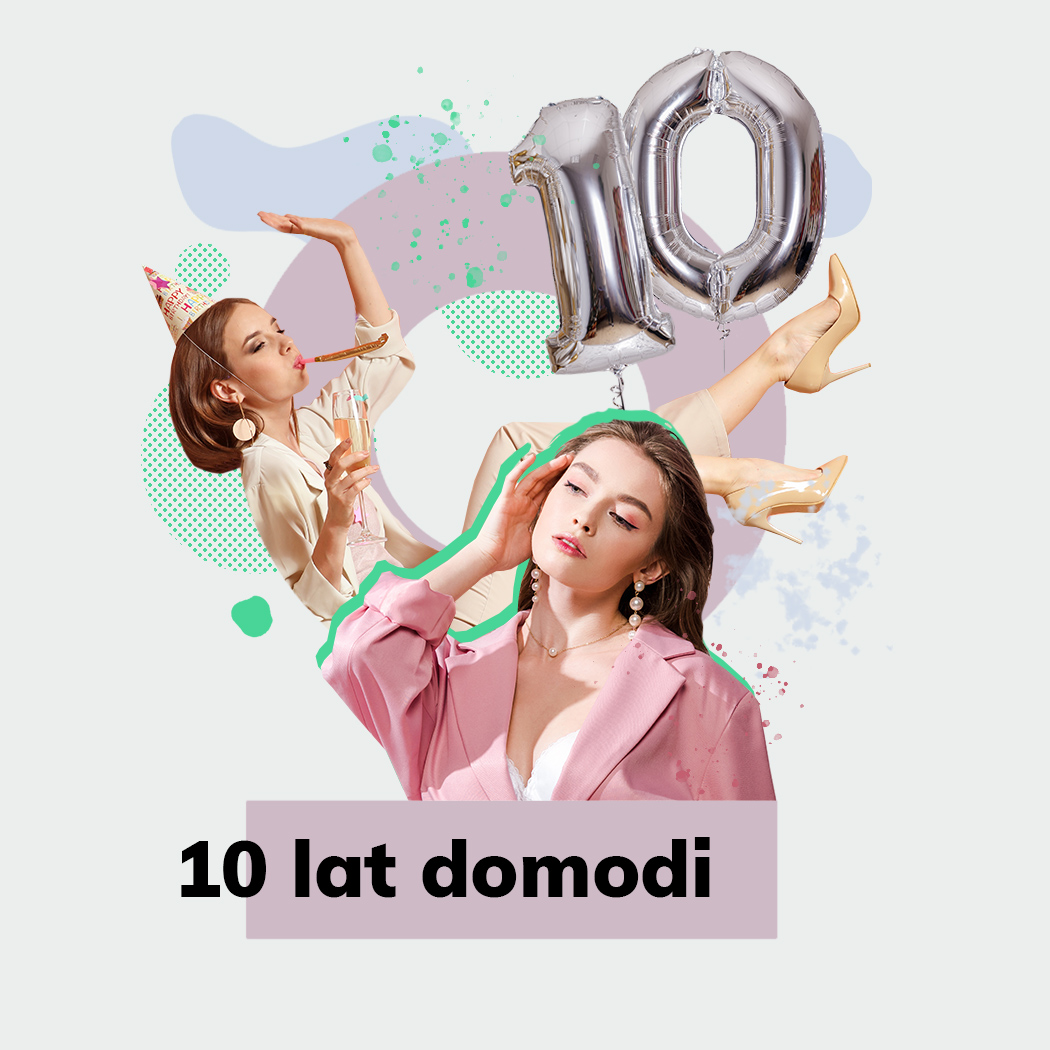 Polska platforma modowa Domodi obchodzi w tym roku swoje 10. urodziny! Jest co świętować!